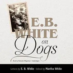 E. B. White on Dogs [Audiobook]