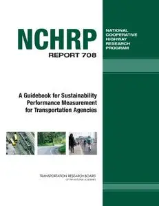 NCHRP Report 708 - A Guidebook for Sustainability Performance Measurement for Transportation Agencies