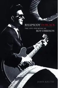 Rhapsody in Black: The Life and Music of Roy Orbison