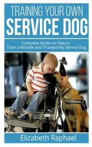 «Training your Own Service Dog» by Elizabeth Raphael