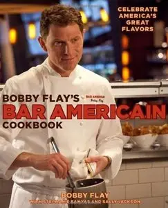 Bobby Flay's Bar Americain Cookbook: Celebrate America's Great Flavors [Repost]