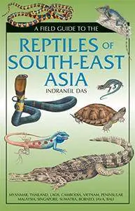 A Field Guide To The Reptiles Of South-East Asia