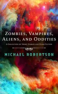 «Zombies, Vampires, Aliens, and Oddities» by Michael Robertson