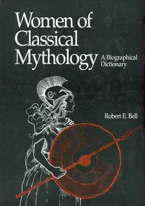 Women of Classical Mythology: A Biographical Dictionary