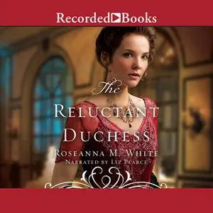 «The Reluctant Duchess» by Roseanna M. White