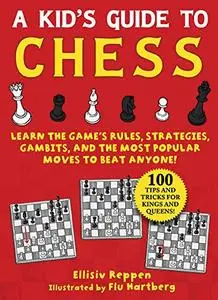 Kid's Guide to Chess: Learn the Game's Rules, Strategies, Gambits, and the Most Popular Moves to Beat Anyone!