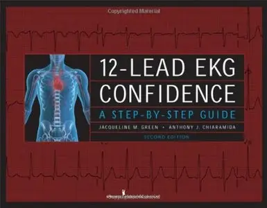 12-Lead EKG Confidence, Second Edition: A Step-by-Step Guide [Repost]