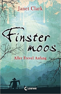 Finstermoos - Band 01 - Aller Frevel Anfang - Janet Clark