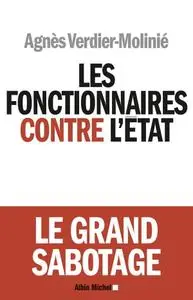 Agnès Verdier-Molinié, "Les Fonctionnaires contre l'Etat: Le grand sabotage"