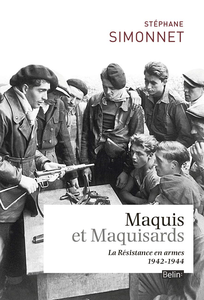 Maquis et maquisards : La Résistance en armes (1942-1944) - Stéphane Simonnet