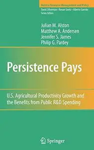 Persistence Pays: U.S. Agricultural Productivity Growth and the Benefits from Public R&D Spending