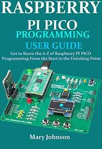 RASPBERRY PI PICO PROGRAMMING USER GUIDE