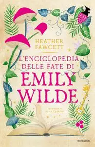 Heather Fawcett - L’enciclopedia delle fate di Emily Wilde
