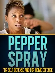 Pepper Spray for Self-Defense and for Home Defense