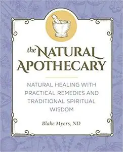 The Natural Apothecary: Natural Healing with Practical Remedies and Traditional Spiritual Wisdom
