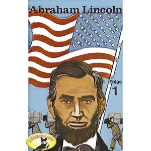 «Abenteurer unserer Zeit: Abraham Lincoln - Folge 1» by Kurt Stephan