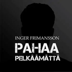 «Pahaa pelkäämättä» by Inger Frimansson