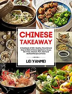 CHINESE TAKEAWAY: A Cookbook of 100+ Healthy