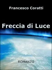 Francesco Coratti - Freccia di luce