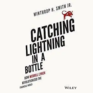 Catching Lightning in a Bottle: How Merrill Lynch Revolutionized the Financial World [Audiobook]