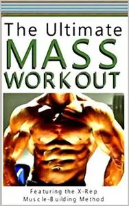 The Ultimate Mass Workout: build Your muscle & burn the fat