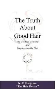 «The Truth About Good Hair Ebook» by K.R.Hargrove