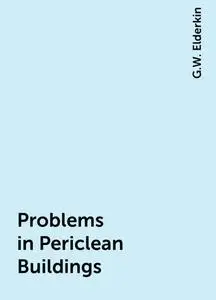 «Problems in Periclean Buildings» by G.W. Elderkin