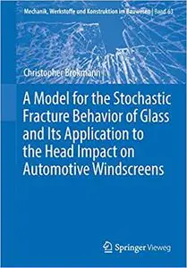 A Model for the Stochastic Fracture Behavior of Glass and Its Application to the Head Impact on Automotive Windscreens