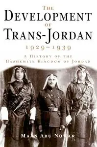 «The Development of Trans-Jordan 1929–1939, The» by Maan Abu Nowar