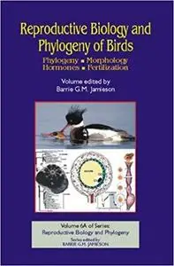 Reproductive Biology and Phylogeny of Birds, Part A: Phylogeny, Morphology, Hormones and Fertilization