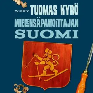 «Mielensäpahoittajan Suomi» by Tuomas Kyrö