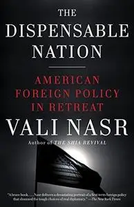 The Dispensable Nation: American Foreign Policy in Retreat