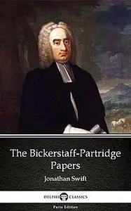 «The Bickerstaff-Partridge Papers by Jonathan Swift – Delphi Classics (Illustrated)» by Jonathan Swift