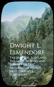 «The Mentor: Scotland, The Land of Song and Scenery - A Trip around the World with Dwight L. Elmendorf» by Dwight L. Elm