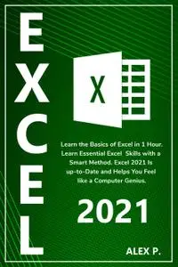 Excel 2021: Learn the Basics of Excel in 1 Hour. Learn Essential Excel Skills with a Smart Method