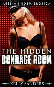 «The Hidden Bondage Room» by Kelly Sanders