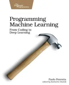 Programming Machine Learning: From Coding to Deep Learning
