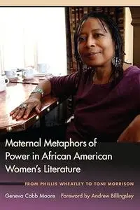 Maternal Metaphors of Power in African American Women's Literature: From Phillis Wheatley to Toni Morrison
