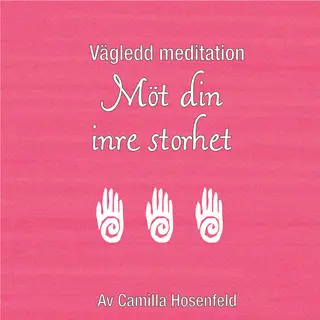 «Vägledd meditation: Möt din inre storhet» by Camilla Hosenfeld