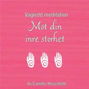 «Vägledd meditation: Möt din inre storhet» by Camilla Hosenfeld