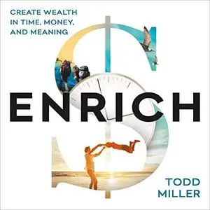 Enrich: Create Wealth in Time, Money, and Meaning [Audiobook]