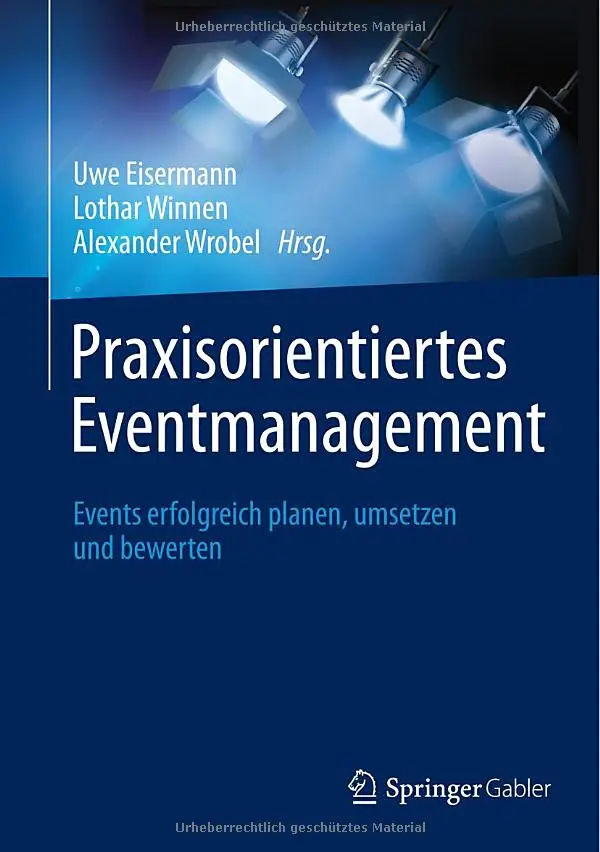 Praxisorientiertes Eventmanagement: Events erfolgreich planen, umsetzen und bewerten