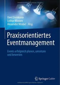 Praxisorientiertes Eventmanagement: Events erfolgreich planen, umsetzen und bewerten