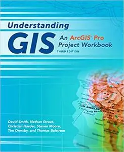 Understanding GIS: An ArcGIS Pro Project Workbook, , Third Edition