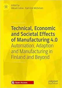 Technical, Economic and Societal Effects of Manufacturing 4.0: Automation, Adaption and Manufacturing in Finland and Bey