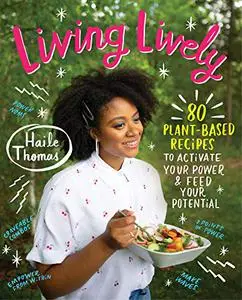Living Lively: 80 Plant-Based Recipes to Activate Your Power and Feed Your Potential (Repost)