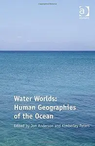 Water Worlds: Human Geographies of the Ocean