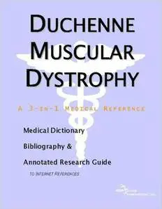 Duchenne Muscular Dystrophy - A Medical Dictionary, Bibliography, and Annotated Research Guide to Internet References