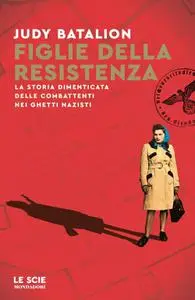 Judy Batalion - Figlie della Resistenza