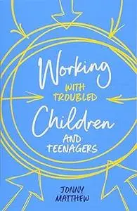 Working with Troubled Children and Teenagers